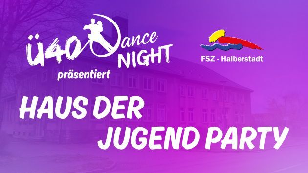 Ankündigung zur Ü40 Dance Night mit dem Motto Haus der Jugend Party, im FSZHalberstadt.